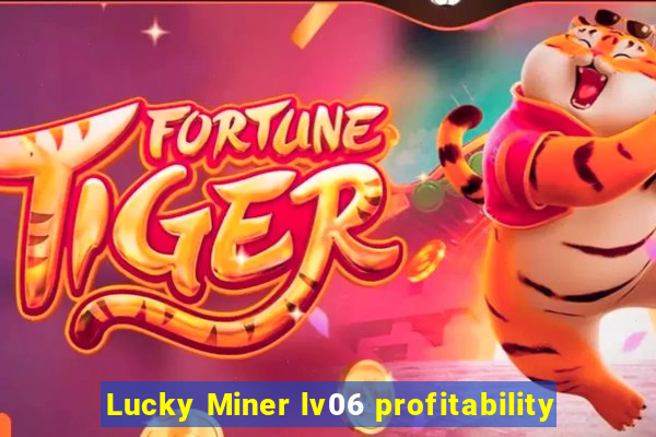 Lucky Miner lv06 profitability